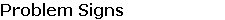 Problem Signs